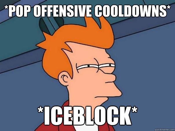 *pop offensive cooldowns* *Iceblock* - *pop offensive cooldowns* *Iceblock*  Futurama Fry