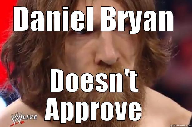 Daniel Bryan Doesn't Approve - DANIEL BRYAN DOESN'T APPROVE Misc