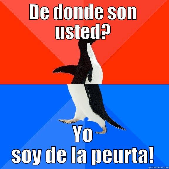 DE DONDE SON USTED? YO SOY DE LA PEURTA! Socially Awesome Awkward Penguin