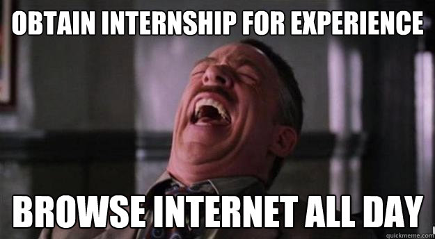 Obtain internship for experience Browse internet all day - Obtain internship for experience Browse internet all day  Aww yea