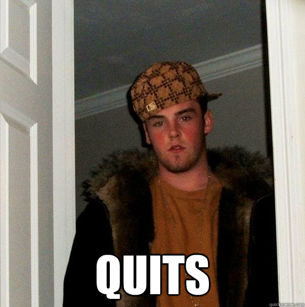  QUITS  Scumbag Steve