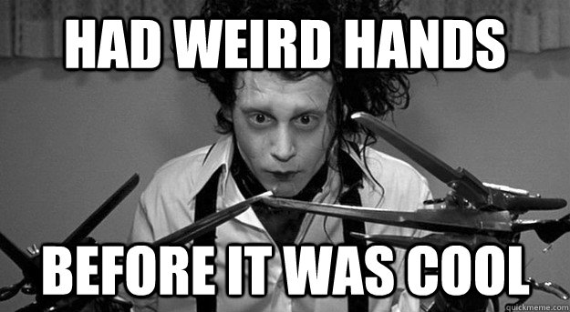 had weird hands before it was cool - had weird hands before it was cool  Hipster Edward Scissorhands