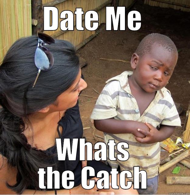 DATE ME WHATS THE CATCH Skeptical Third World Kid