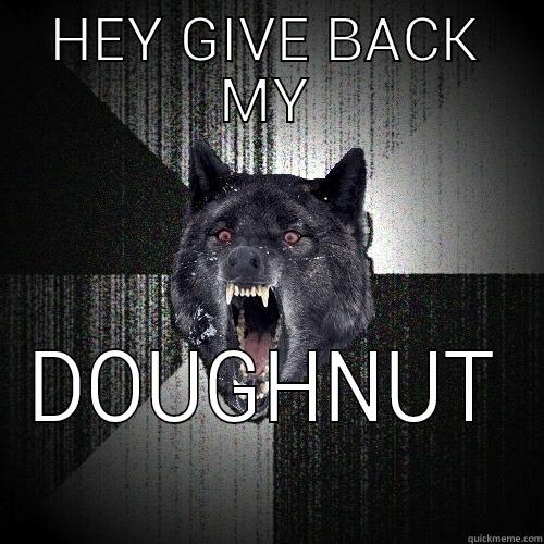 he stole my doughnut - HEY GIVE BACK MY DOUGHNUT Insanity Wolf