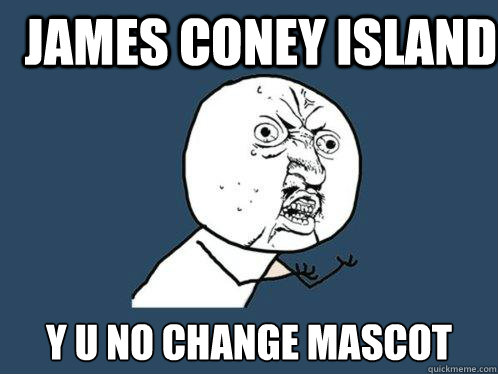 james coney island y u no change mascot  Y U No