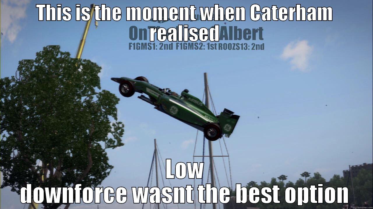 THIS IS THE MOMENT WHEN CATERHAM REALISED LOW DOWNFORCE WASNT THE BEST OPTION Misc