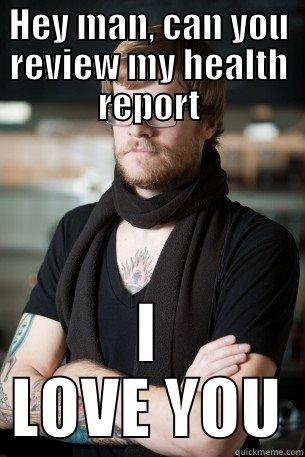 HEY MAN, CAN YOU REVIEW MY HEALTH REPORT I LOVE YOU Hipster Barista