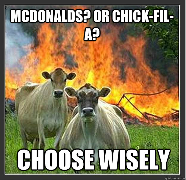 McDonalds? or Chick-fil-A? Choose wisely  Evil cows