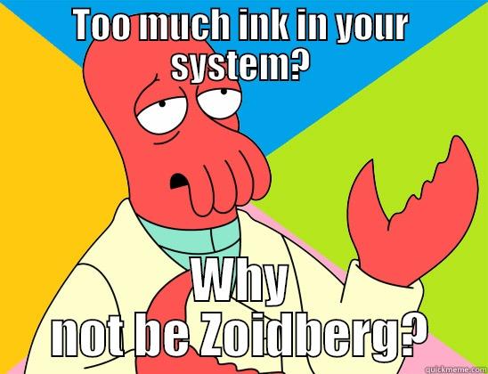 Zoidberg's Ink - TOO MUCH INK IN YOUR SYSTEM? WHY NOT BE ZOIDBERG? Futurama Zoidberg 