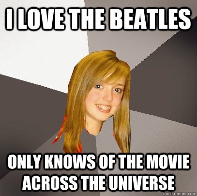 I love the beatles Only knows of the movie across the universe   Musically Oblivious 8th Grader