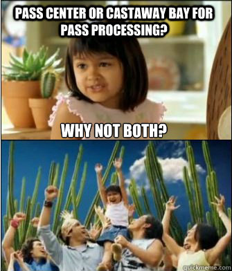 pass center or castaway bay for pass processing? Why not both? - pass center or castaway bay for pass processing? Why not both?  Misc