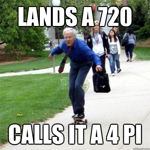 Lands a 720 Calls it a 4 pi  Skating Prof