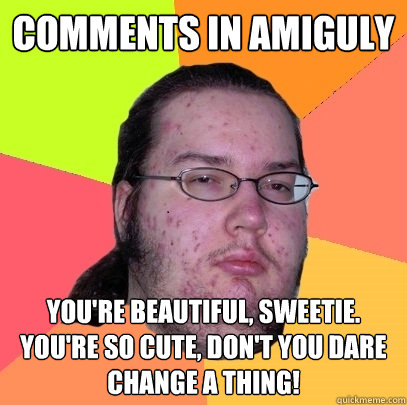 Comments in amiguly you're beautiful, sweetie. You're so cute, don't you dare change a thing!  Butthurt Dweller