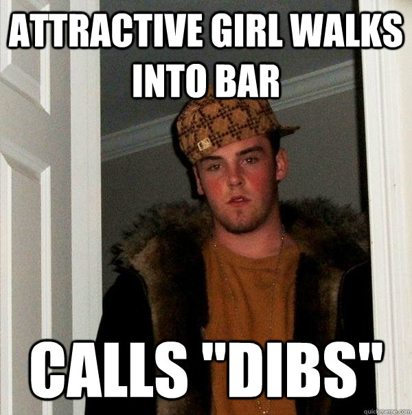 Attractive Girl Walks Into Bar Calls Dibs Scumbag Steve Quickmeme 