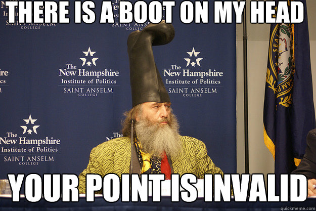 There is a boot on my head Your point is invalid - There is a boot on my head Your point is invalid  Vermin Supreme