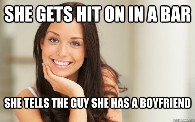 She gets hit on in a bar she tells the guy she has a boyfriend  Good Girl Gina