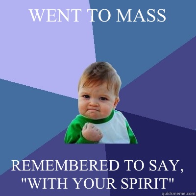 WENT TO MASS REMEMBERED TO SAY, 