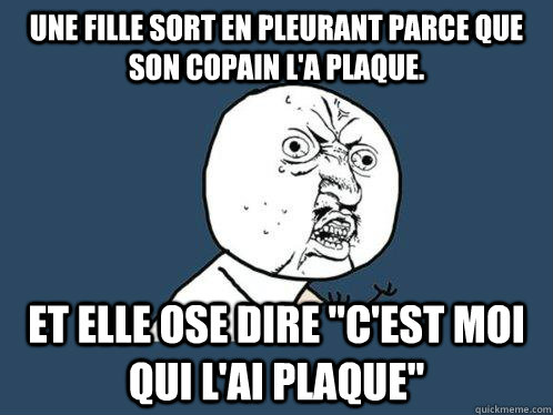 une fille sort en pleurant parce que son copain l'a plaque. et elle ose dire 