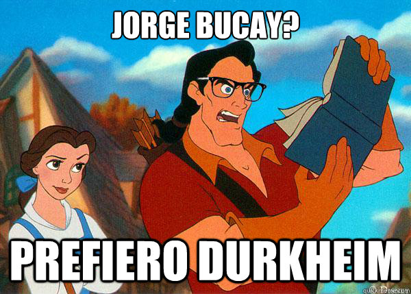 Jorge Bucay? Prefiero Durkheim  Hipster Gaston