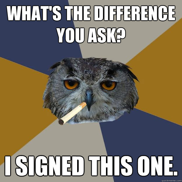 What's the difference you ask? I signed this one.  Art Student Owl