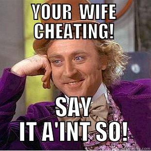 YOUR  WIFE CHEATING! SAY IT A'INT SO! Creepy Wonka