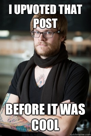 I upvoted that post Before it was cool - I upvoted that post Before it was cool  Hipster Barista