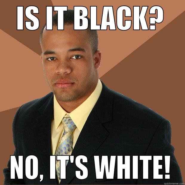 IS IT BLACK? NO, IT'S WHITE! Successful Black Man