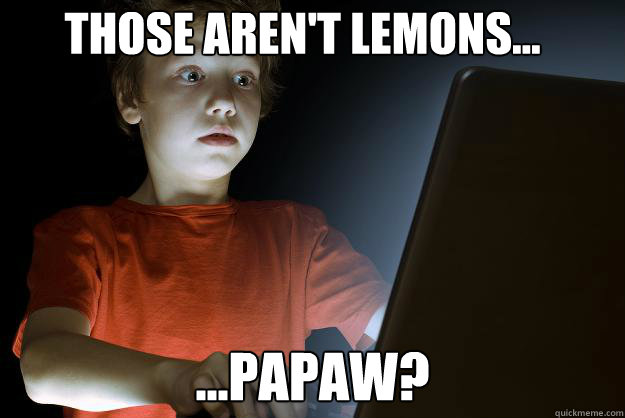 those aren't lemons... ...papaw?  