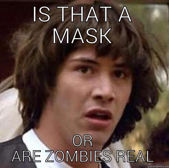 IS THAT A MASK OR ARE ZOMBIES REAL conspiracy keanu