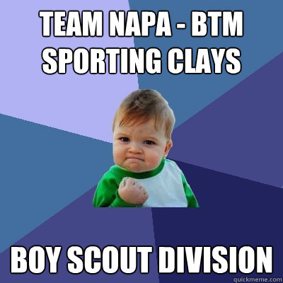 Team Napa - BTM Sporting Clays Boy Scout Division - Team Napa - BTM Sporting Clays Boy Scout Division  Success Kid