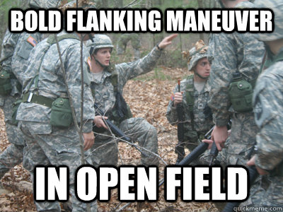 bold flanking maneuver in open field  ROTC Ronnie