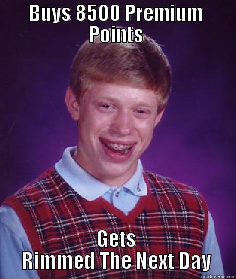 BUYS 8500 PREMIUM POINTS GETS RIMMED THE NEXT DAY Bad Luck Brian