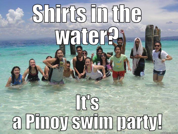 shirt swim - SHIRTS IN THE WATER? IT'S A PINOY SWIM PARTY! Misc