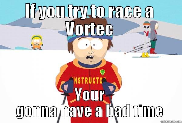 IF YOU TRY TO RACE A VORTEC YOUR GONNA HAVE A BAD TIME Super Cool Ski Instructor