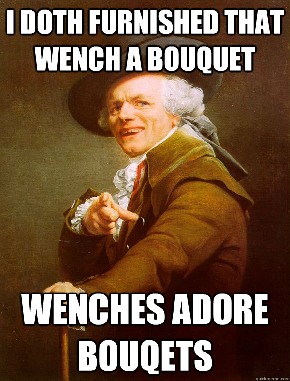 I Doth furnished that wench a bouquet wenches adore bouqets  Joseph Ducreux