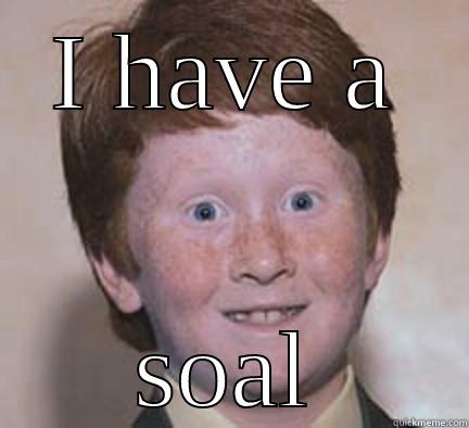 I have a soal - I HAVE A SOAL Over Confident Ginger