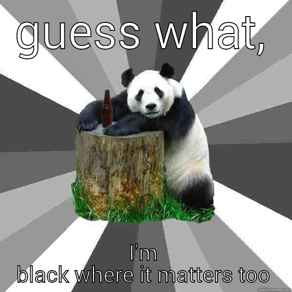 GUESS WHAT, I'M BLACK WHERE IT MATTERS TOO Pickup-Line Panda