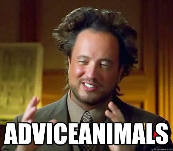  Adviceanimals -  Adviceanimals  Ancient Aliens