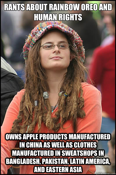 Rants about Rainbow Oreo and Human rights owns apple products manufactured in china as well as clothes manufactured in sweatshops in bangladesh, pakistan, latin america, and eastern asia  College Liberal