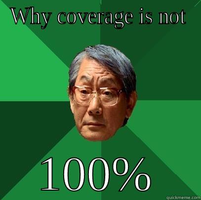 Code Coverage - WHY COVERAGE IS NOT 100% High Expectations Asian Father