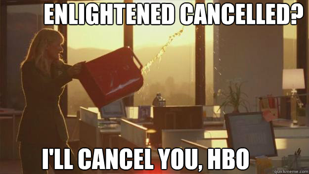 ENLIGHTENED CANCELLED? I'LL CANCEL YOU, HBO - ENLIGHTENED CANCELLED? I'LL CANCEL YOU, HBO  Badass Amy