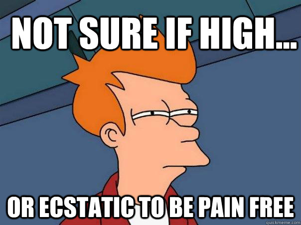 Not sure if high... Or ecstatic to be pain free - Not sure if high... Or ecstatic to be pain free  Misc