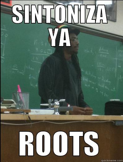 SINTONIZA YA ROOTS Rasta Science Teacher