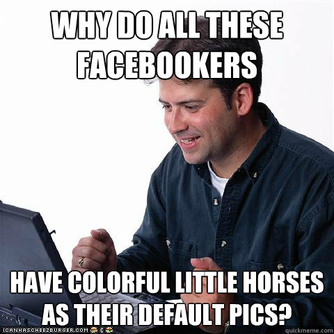 Why do all these Facebookers Have colorful little horses as their default pics?  Net noob