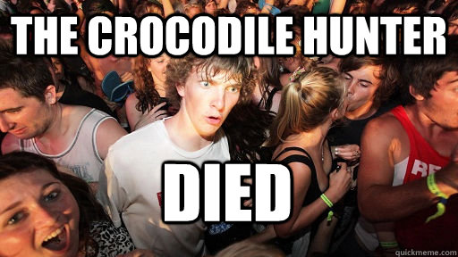 The Crocodile Hunter died - The Crocodile Hunter died  Sudden Clarity Clarence