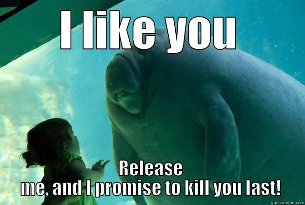 I LIKE YOU RELEASE ME, AND I PROMISE TO KILL YOU LAST! Overlord Manatee