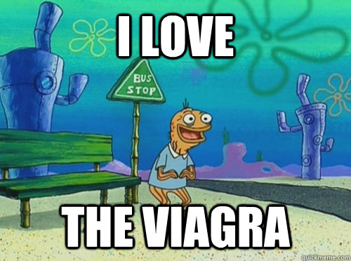 I love  the viagra  - I love  the viagra   spongebob old man