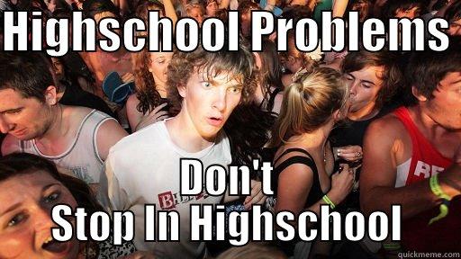 HIGHSCHOOL PROBLEMS  DON'T STOP IN HIGHSCHOOL Sudden Clarity Clarence