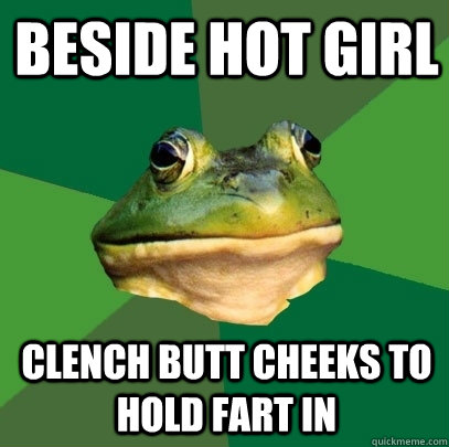 Beside Hot Girl Clench Butt cheeks to Hold fart in  Foul Bachelor Frog