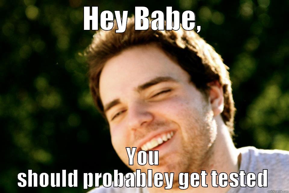 HEY BABE, YOU SHOULD PROBABLEY GET TESTED Misc